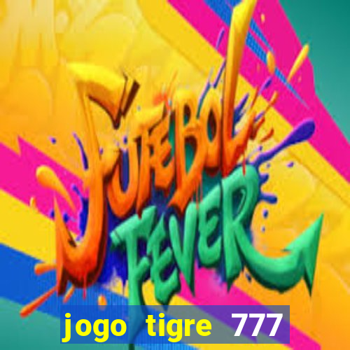 jogo tigre 777 como jogar